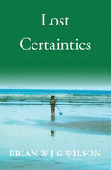 Lost Certainties: Essays, Talks and Letters