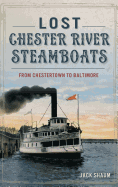 Lost Chester River Steamboats: From Chestertown to Baltimore