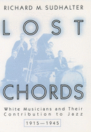 Lost Chords: White Musicians and Their Contribution to Jazz