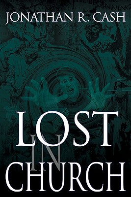 Lost in Church - Cash, Jonathan R, and Amato, Rick (Foreword by)