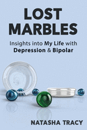 Lost Marbles: Insights Into My Life with Depression & Bipolar