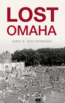 Lost Omaha - Bednarek, Janet R Daly