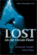 Lost on the Ocean Floor: Diving the World's Ghost Ships
