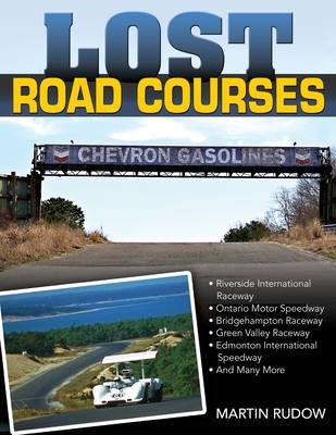 Lost Road Courses: Riverside, Ontario, Bridgehampton & More - Rudow, Martin