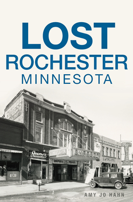 Lost Rochester, Minnesota - Hahn, Amy J