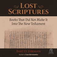 Lost Scriptures: Books That Did Not Make It Into the New Testament