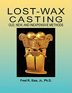 Lost-Wax Casting: Old, New, and Inexpensive Methods