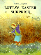 Lotta's Easter Surprise - Lindgren, Astrid, and Lucas, Barbara (Translated by), and Wikland, Ilon (Photographer)