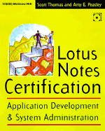 Lotus Notes Certification Exam Guide: Application Development and System Administration - Thomas, Scott L, and Peasley, Amy E