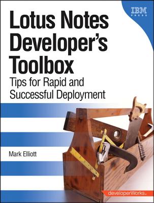 Lotus Notes Developer's Toolbox: Tips for Rapid and Successful Deployment - Elliott, Mark