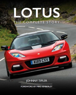 Lotus: The Complete Story - Tipler, Johnny, and Kimberley, Mike (Foreword by)
