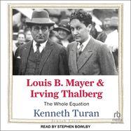 Louis B. Mayer and Irving Thalberg: The Whole Equation