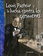 Louis Pasteur Y La Lucha Contra Los G?rmenes