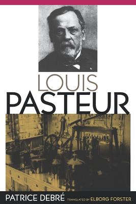 Louis Pasteur - Debr�, Patrice, and Forster, Elborg (Translated by)