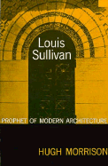 Louis Sullivan: Prophet of Modern Architecture