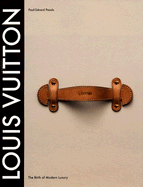 Louis Vuitton: The Birth of Modern Luxury