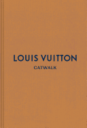 Louis Vuitton: The Complete Fashion Collections