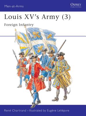 Louis XV's Army (3): Foreign Infantry - Chartrand, Ren�