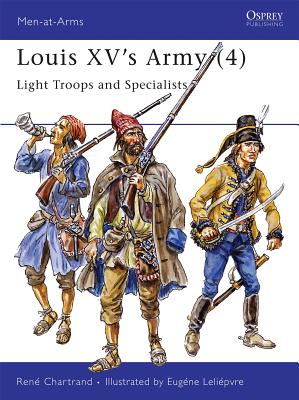 Louis XV's Army (4): Light Troops and Specialists - Chartrand, Ren�