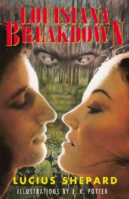 Louisiana Breakdown - Shepard, Lucius, and Brite, Poppy Z (Foreword by)