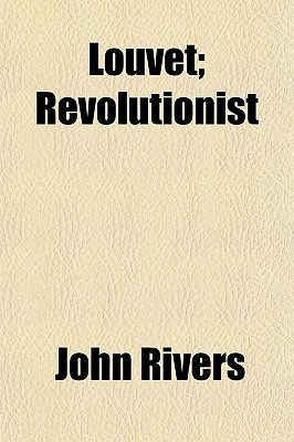 Louvet; Revolutionist - Rivers, John