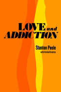 Love and Addiction - Peele, Stanton, and Stanton Peele With Archie Brodsky, and Brodsky, Archie