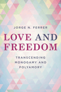 Love and Freedom: Transcending Monogamy and Polyamory