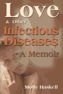 Love and Other Infectious Diseases: A Memoir