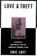 Love and Theft: Blackface Minstrelsy and the American Working Class