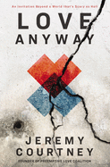 Love Anyway: An Invitation Beyond a World that's Scary as Hell