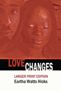 Love Changes: LARGER PRINT Edition