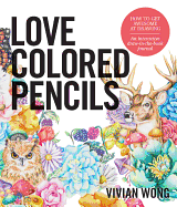 Love Colored Pencils: How to Get Awesome at Drawing: An Interactive Draw-In-The-Book Journal