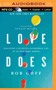 Love Does: Discover a Secretly Incredible Life in an Ordinary World