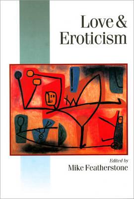 Love & Eroticism - Featherstone, Mike, Professor (Editor)