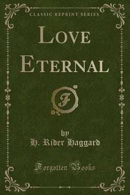 Love Eternal (Classic Reprint) - Haggard, H Rider, Sir