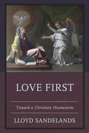 Love First: Toward a Christian Humanism