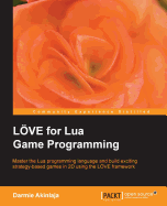LOVE for Lua Game Programming: If you want to create 2D games for Windows, Linux, and OS X, this guide to the L?�VE framework is a must. Written for hobbyists and professionals, it will help you leverage Lua for fast and easy game development.
