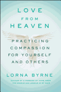 Love from Heaven: Practicing Compassion for Yourself and Others