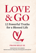 Love & Go: 12 Powerful Truths for a Blessed Life