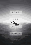 Love Her Wild: Poems