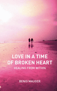 Love in a Time of Broken Heart: Healing from within