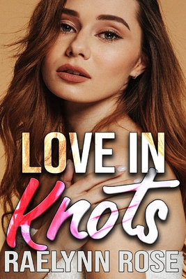 Love in Knots - Rose, Raelynn