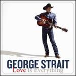 Love Is Everything - George Strait