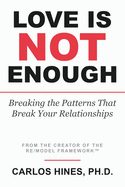 Love Is Not Enough: Breaking the Patterns That Break Your Relationships