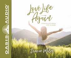 Love Life Again: Finding Joy When Life Is Hard