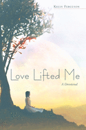Love Lifted Me: A Devotional