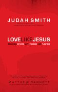 Love Like Jesus: Reaching Others with Passion and Purpose