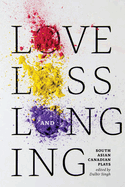 Love, Loss and Longing: South Asian Canadian Plays