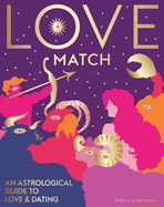 Love Match: An Astrological Guide to Love and Dating