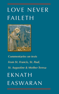 Love Never Faileth: Commentaries on Texts from St. Francis, St. Paul, St. Augustine & Mother Teresa